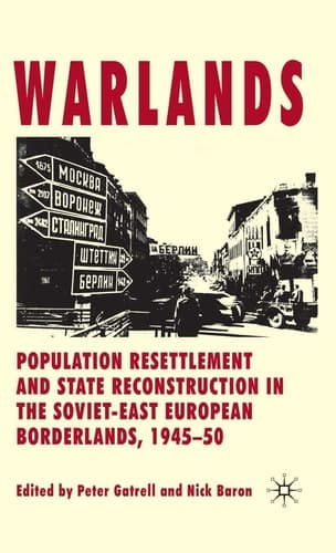 Warlands: Population Resettlement and State Reconstruction in the Soviet-East European Borderlands, 1945-50