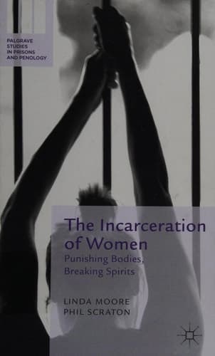 The Incarceration of Women Punishing Bodies, Breaking Spirits