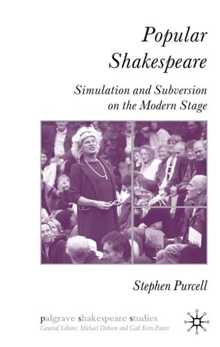 Popular Shakespeare Simulation and Subversion on the Modern Stage