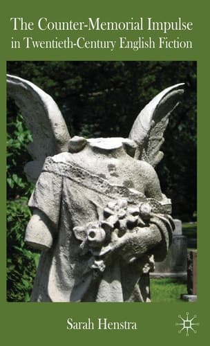 The Counter-Memorial Impulse in Twentieth-Century English Fiction