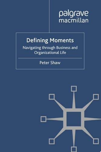 Defining Moments Navigating Through Business and Organizational Life