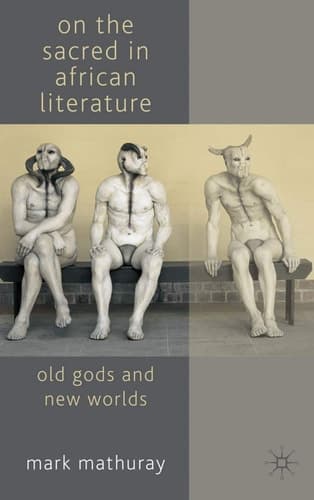 On the Sacred in African Literature Old Gods and New Worlds
