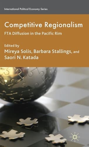 Competitive Regionalism: FTA Diffusion in the Pacific Rim (International Political Economy Series)
