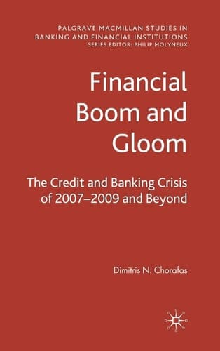 Financial Boom and Gloom The Credit and Banking Crisis of 2007–2009 and Beyond