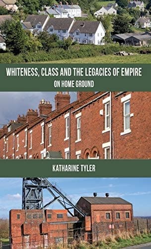 Whiteness, Class and the Legacies of Empire On Home Ground