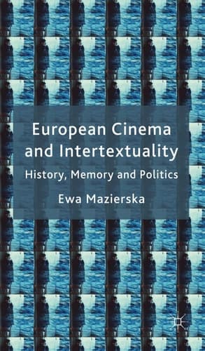 European Cinema and Intertextuality History, Memory and Politics