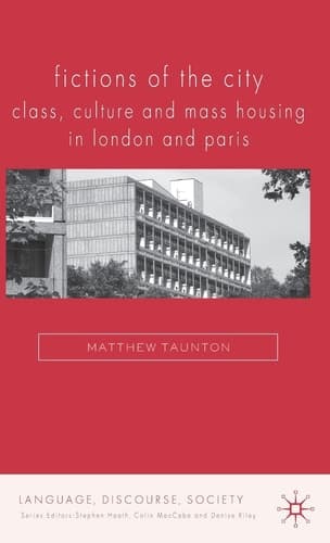 Fictions of the City Class, Culture and Mass Housing in London and Paris