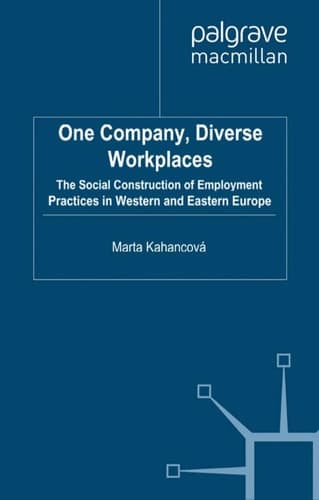 One Company, Diverse Workplaces The Social Construction of Employment Practices in Western and Eastern Europe