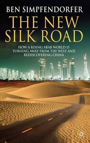 The New Silk Road How a Rising Arab World is Turning Away from the West and Rediscovering China
