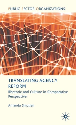 Translating Agency Reform: Rhetoric and Culture in Comparative Perspective (Public Sector Organizations)