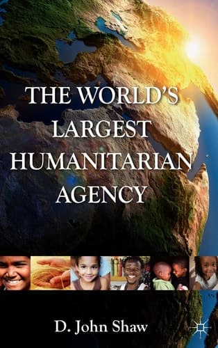The World's Largest Humanitarian Agency The Transformation of the UN World Food Programme and of Food Aid