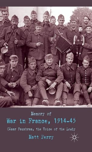 Memory of War in France, 1914-45 Cesar Fauxbras, the Voice of the Lowly