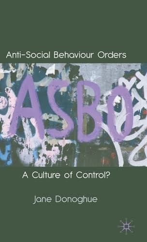 Anti-Social Behaviour Orders: A Culture of Control?