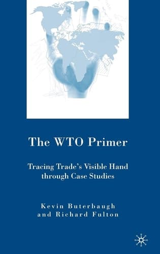 The WTO Primer: Tracing Trade’s Visible Hand Through Case Studies