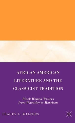 African American Literature and the Classicist Tradition: Black Women Writers from Wheatley to Morrison