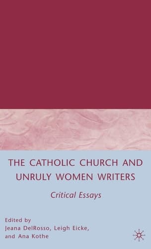 The Catholic Church and Unruly Women Writers: Critical Essays