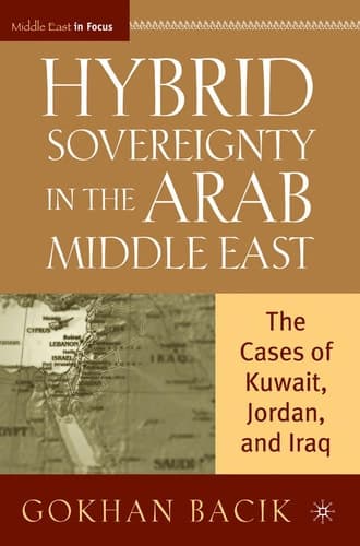 Hybrid Sovereignty in the Arab Middle East: The Cases of Kuwait, Jordan, and Iraq (Middle East in Focus)