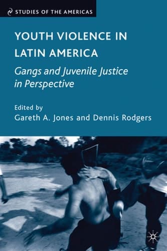 Youth Violence in Latin America Gangs and Juvenile Justice in Perspective