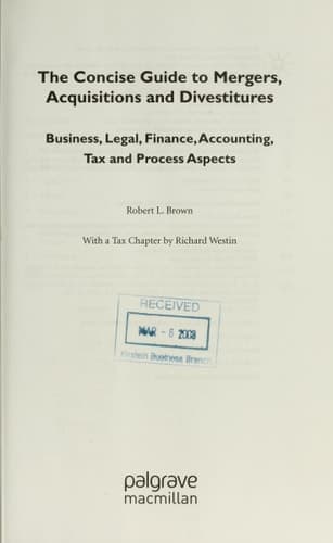 The Concise Guide to Mergers, Acquisitions and Divestitures Business, Legal, Finance, Accounting, Tax and Process Aspects