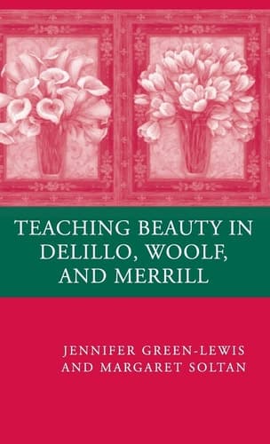 Teaching Beauty in DeLillo, Woolf, and Merrill