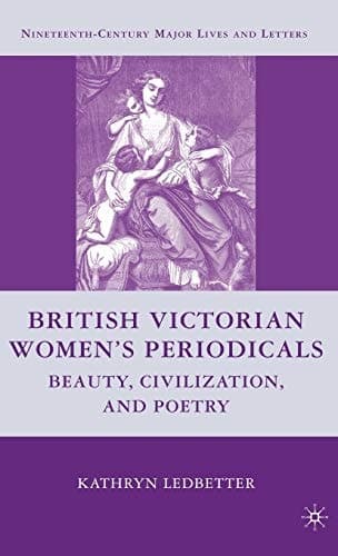 British Victorian Women's Periodicals Beauty, Civilization, and Poetry