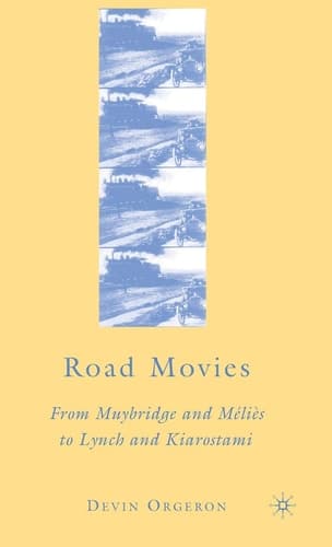 Road Movies: From Muybridge and Méliès to Lynch and Kiarostami