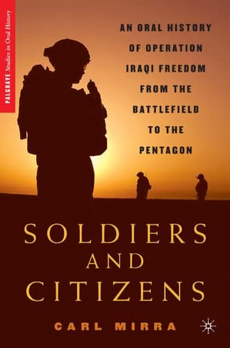 Soldiers and Citizens An Oral History of Operation Iraqi Freedom from the Battlefield to the Pentagon