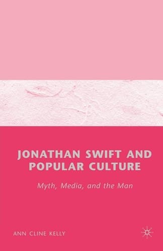 Jonathan Swift and Popular Culture Myth, Media and the Man Myth, Media, and the Man