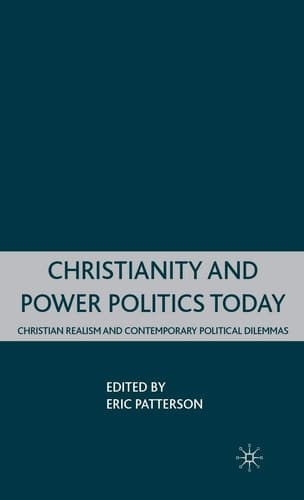 Christianity and Power Politics Today: Christian Realism and Contemporary Political Dilemmas
