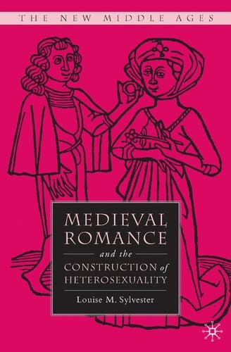 Medieval Romance and the Construction of Heterosexuality (The New Middle Ages)