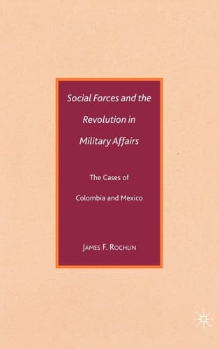 Social Forces and the Revolution in Military Affairs: The Cases of Colombia and Mexico