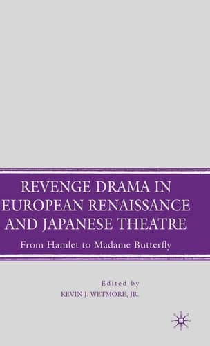 Revenge Drama in European Renaissance and Japanese Theatre From Hamlet to Madame Butterfly