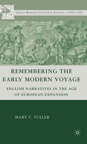 Remembering the Early Modern Voyage: English Narratives in the Age of European Expansion (Early Modern Cultural Studies 1500–1700)