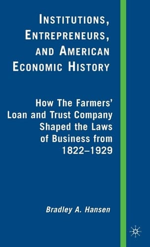 Institutions, Entrepreneurs, and American Economic History: How the Farmers’ Loan and Trust Company Shaped the Laws of Business from 1822 to 1929
