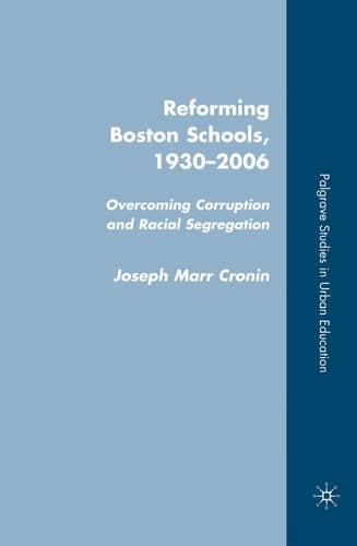 Reforming Boston Schools, 1930-2006: Overcoming Corruption and Racial Segregation
