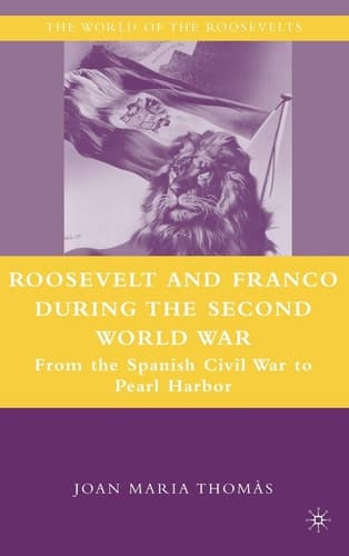 Roosevelt and Franco during the Second World War From the Spanish Civil War to Pearl Harbor