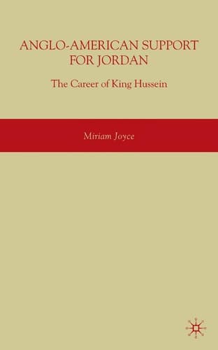 Anglo-American Support for Jordan: The Career of King Hussein The Career of King Hussein