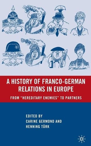 A History of Franco-German Relations in Europe: From “Hereditary Enemies” to Partners