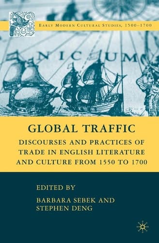 Global Traffic: Discourses and Practices of Trade in English Literature and Culture from 1550 to 1700 (Early Modern Cultural Studies 1500–1700)