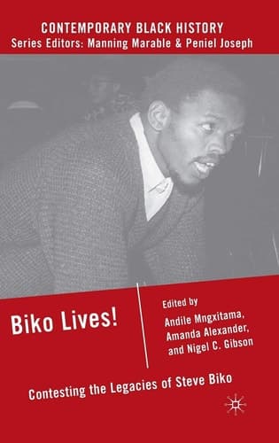 Biko Lives!: Contesting the Legacies of Steve Biko (Contemporary Black History)