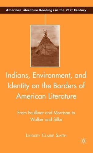 Indians, Environment, and Identity on the Borders of American Literature: From Faulkner and Morrison to Walker and Silko (American Literature Readings in the Twenty-First Century)
