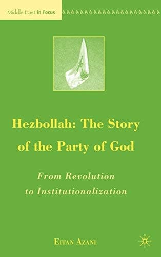 Hezbollah: The Story of the Party of God From Revolution to Institutionalization