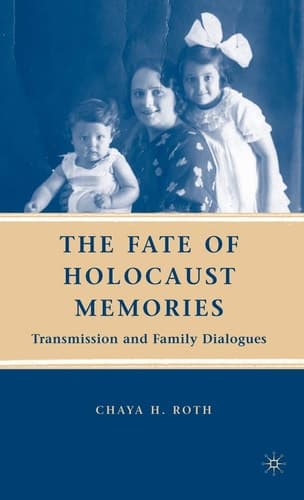 The Fate of Holocaust Memories Transmission and Family Dialogues
