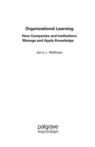 Organizational Learning How Companies and Institutions Manage and Apply Knowledge