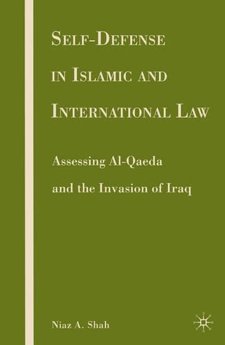 Self-defense in Islamic and International Law: Assessing Al-Qaeda and the Invasion of Iraq