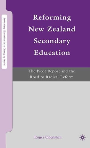 Reforming New Zealand Secondary Education The Picot Report and the Road to Radical Reform