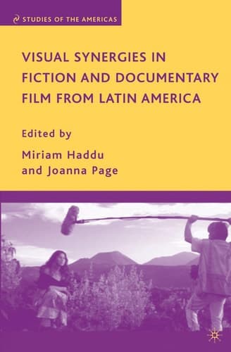 Visual Synergies in Fiction and Documentary Film from Latin America (Studies of the Americas)