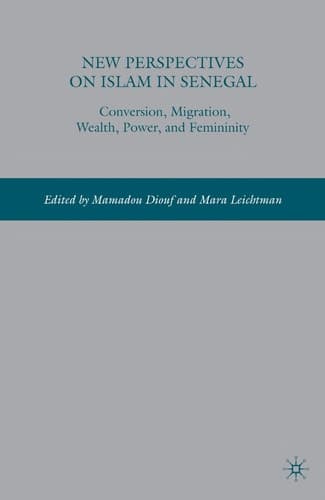 New Perspectives on Islam in Senegal: Conversion, Migration, Wealth, Power, and Femininity
