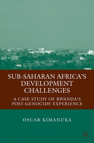 Sub-Saharan Africa’s Development Challenges: A Case Study of Rwanda’s Post-Genocide Experience