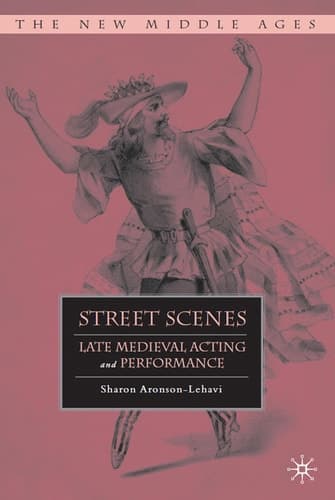 Street Scenes Late Medieval Acting and Performance